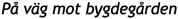 P� v�g mot bygdeg�rden
